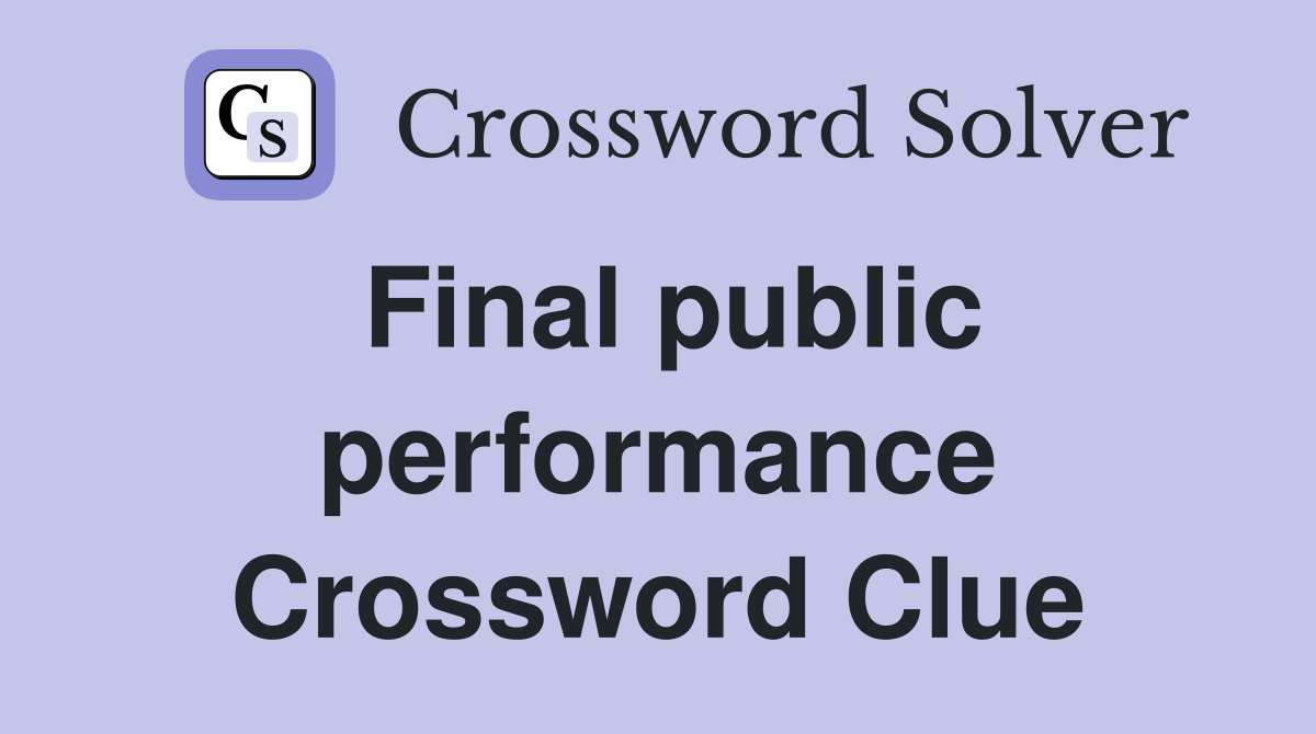Final public performance Crossword Clue