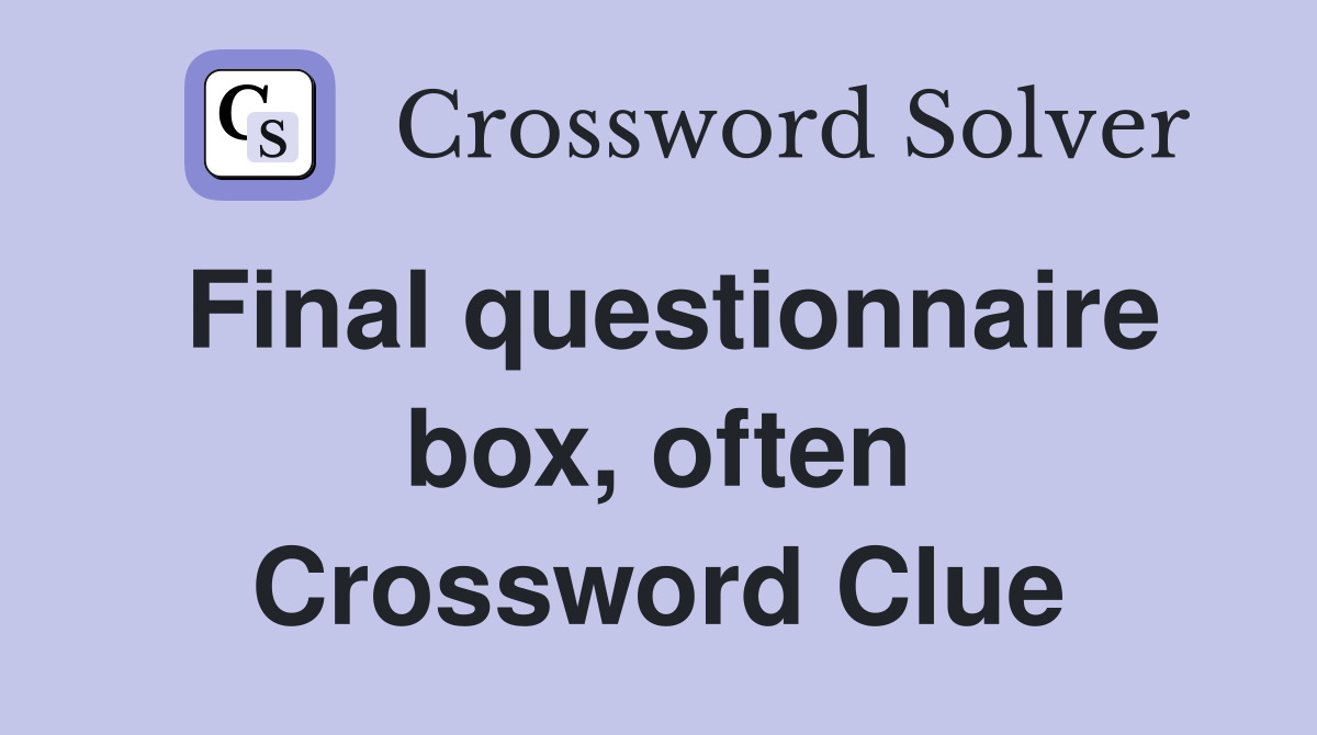 Final questionnaire box, often Crossword Clue