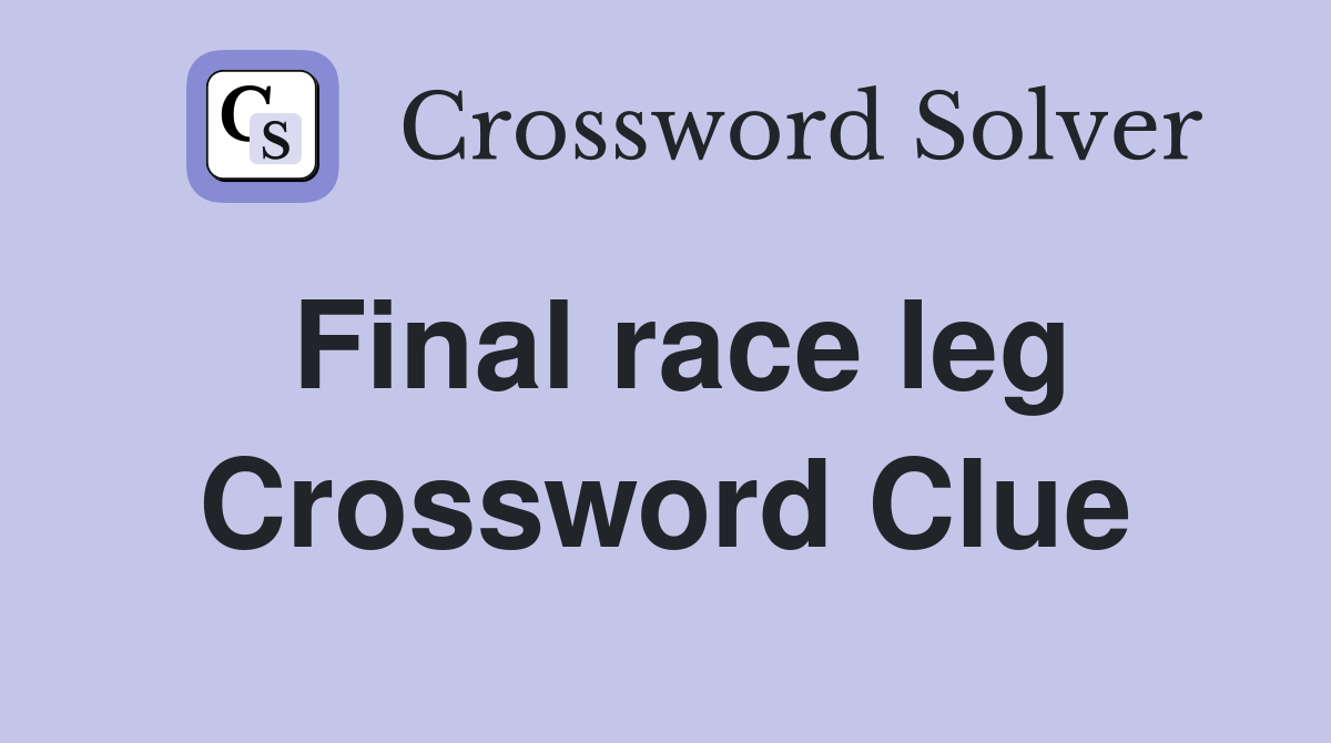 Final race leg Crossword Clue