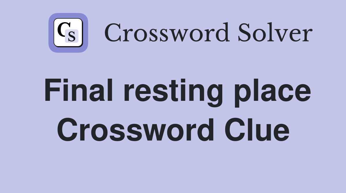 Final resting place Crossword Clue