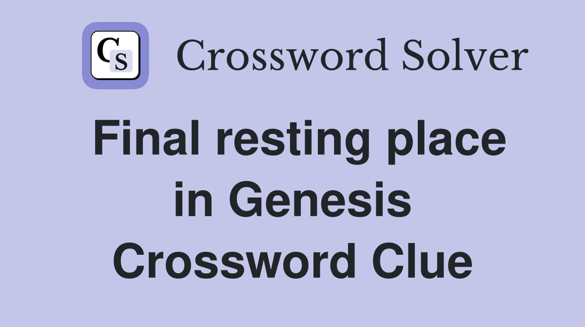 Final resting place in Genesis Crossword Clue