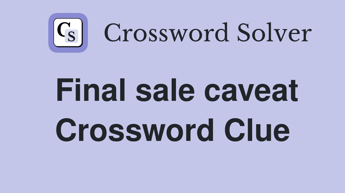 Final sale caveat Crossword Clue