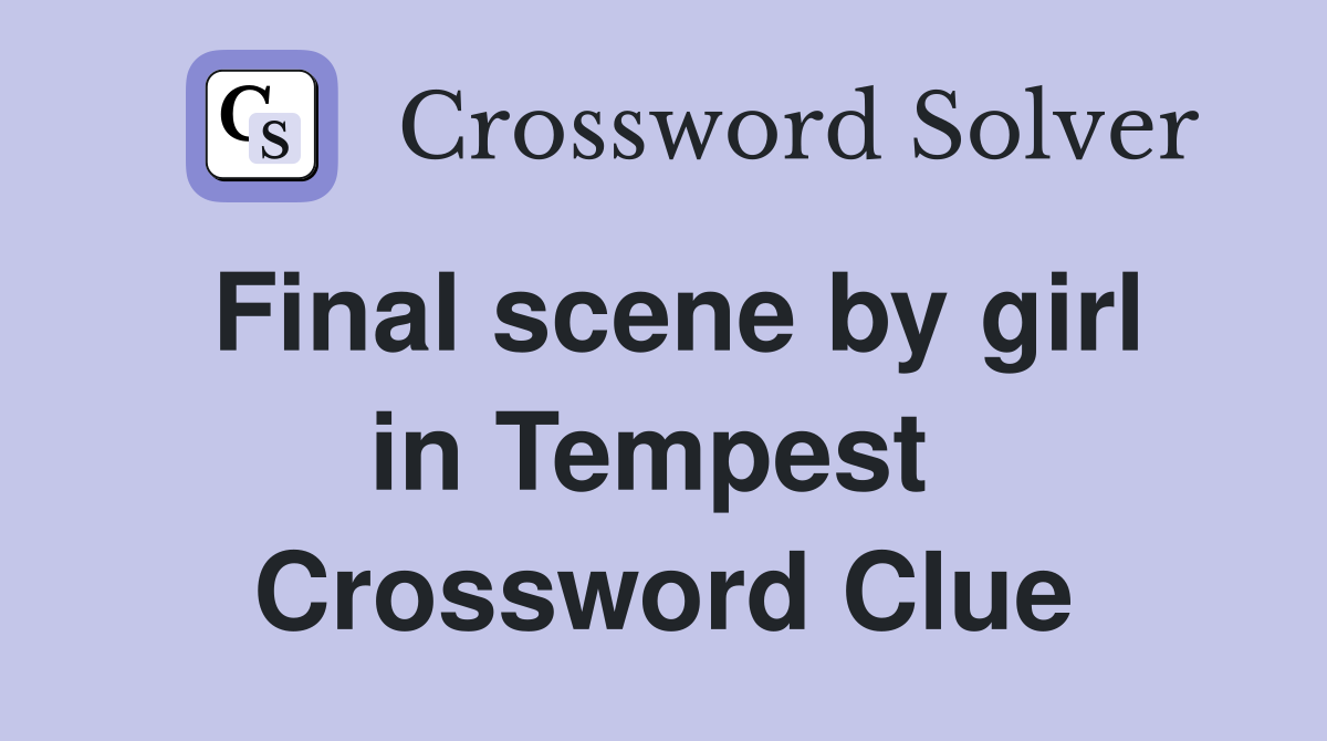 Final scene by girl in Tempest  Crossword Clue