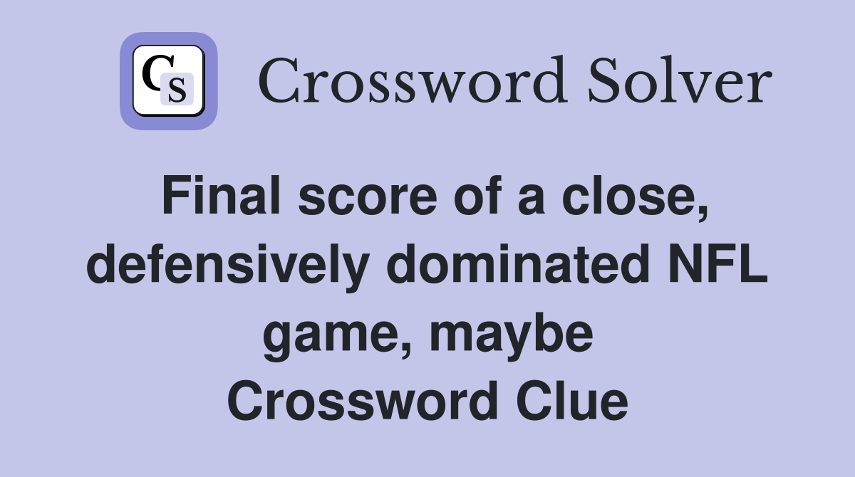 Final score of a close, defensively dominated NFL game, maybe Crossword Clue