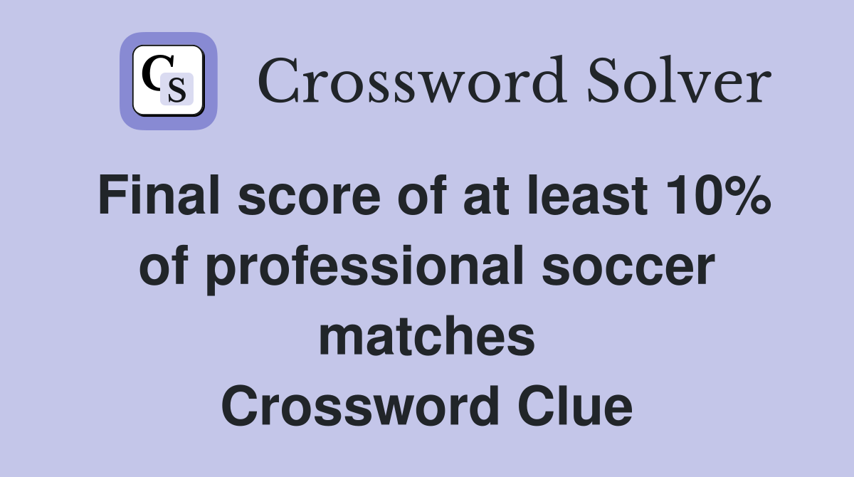 Final score of at least 10% of professional soccer matches Crossword Clue