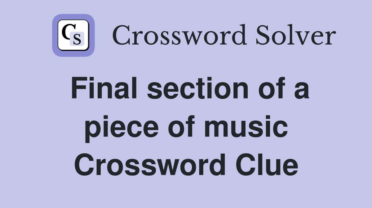 Final section of a piece of music Crossword Clue