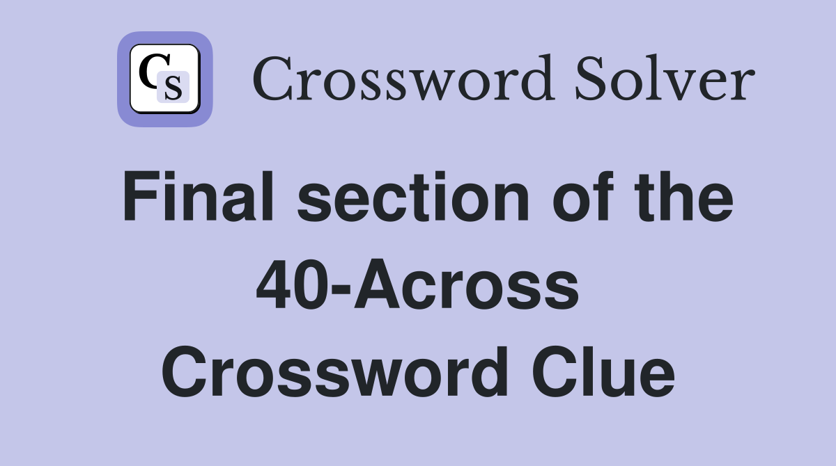 Final section of the 40-Across Crossword Clue