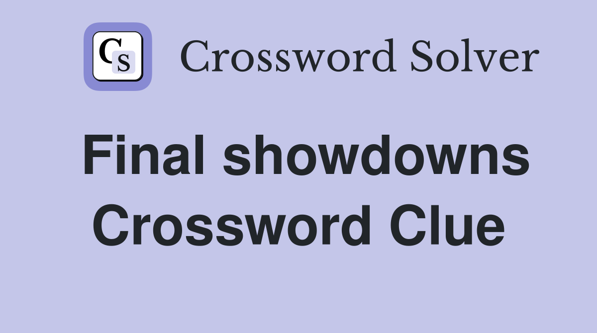 Final showdowns Crossword Clue