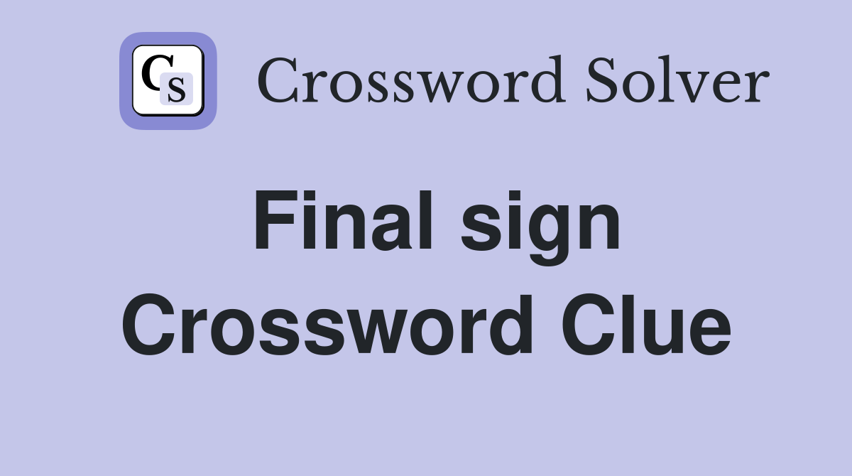 Final sign Crossword Clue