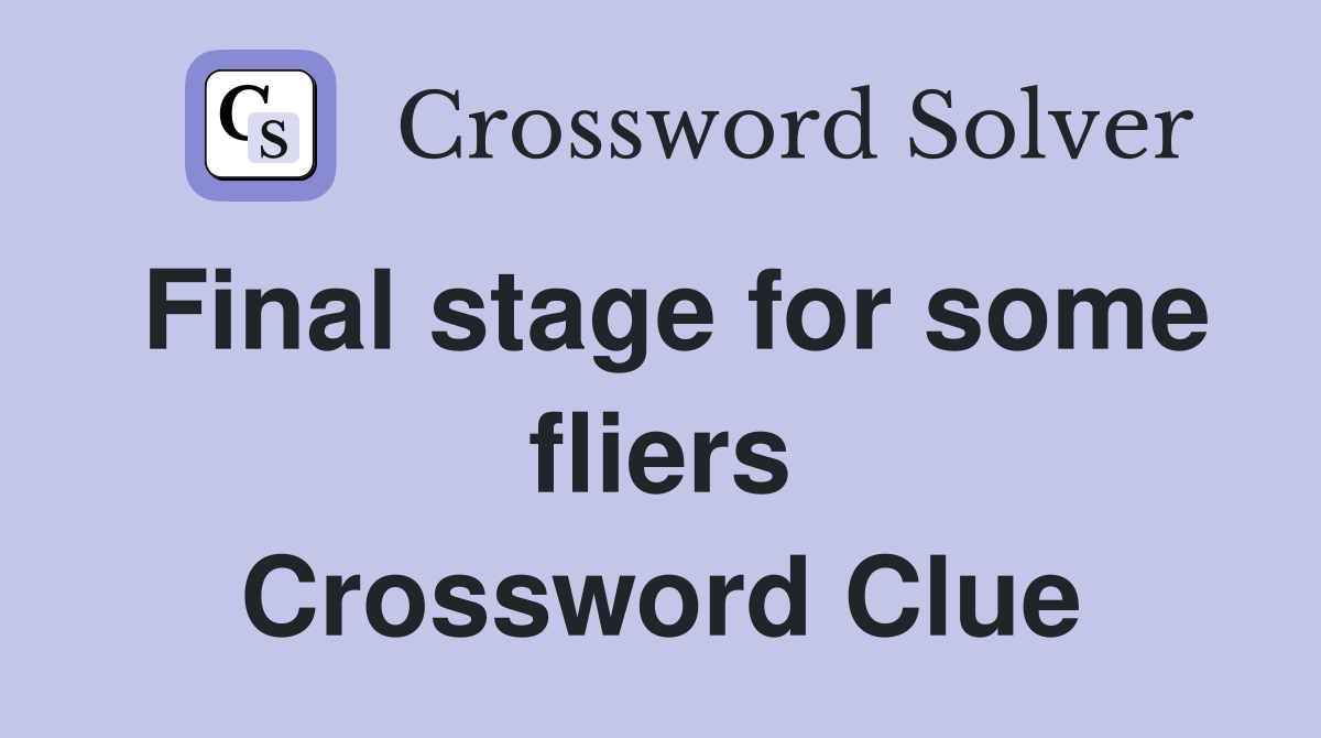 Final stage for some fliers Crossword Clue