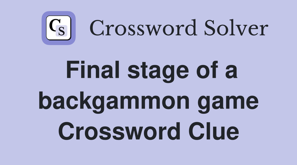 Final stage of a backgammon game Crossword Clue
