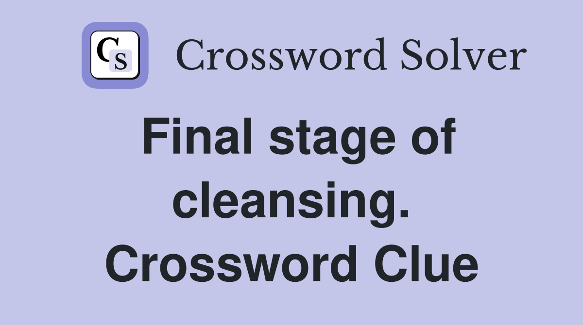 Final stage of cleansing. Crossword Clue