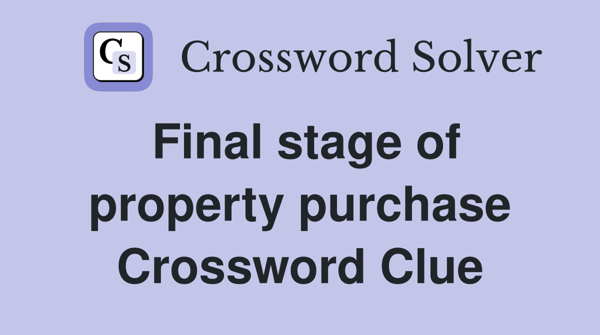 Final stage of property purchase Crossword Clue