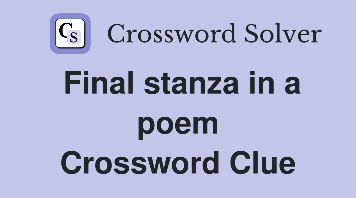 Final stanza in a poem Crossword Clue