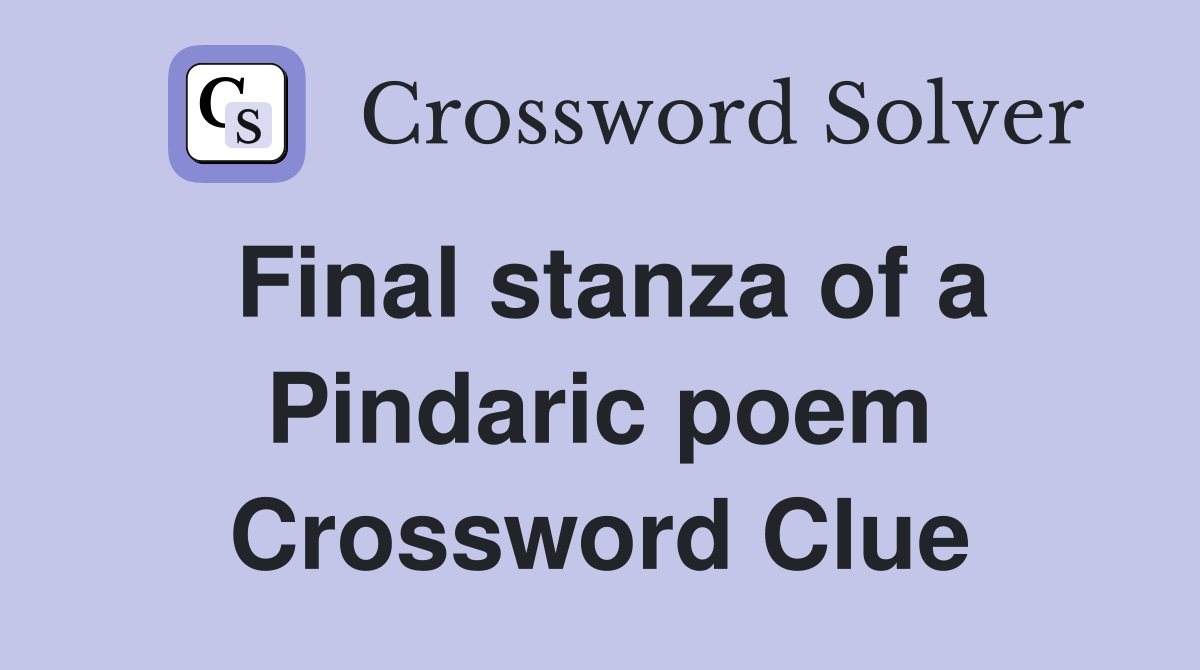Final stanza of a Pindaric poem Crossword Clue