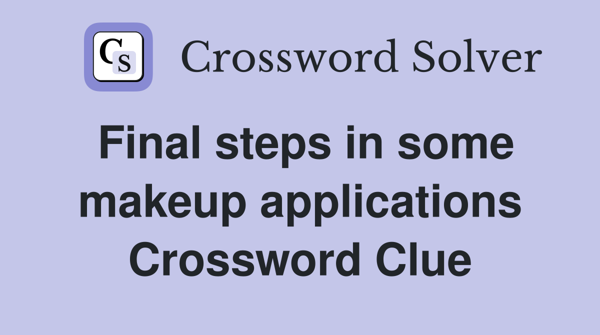Final steps in some makeup applications Crossword Clue