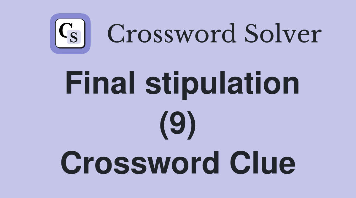 Final stipulation (9) Crossword Clue