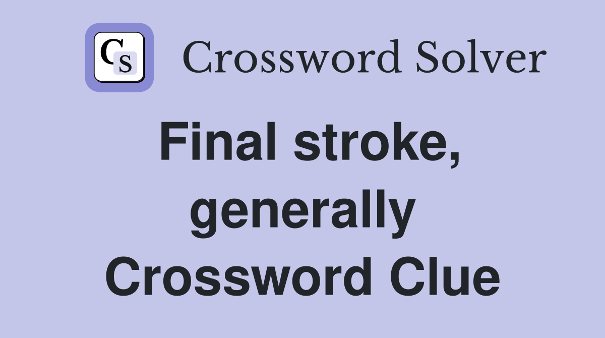 Final stroke, generally Crossword Clue