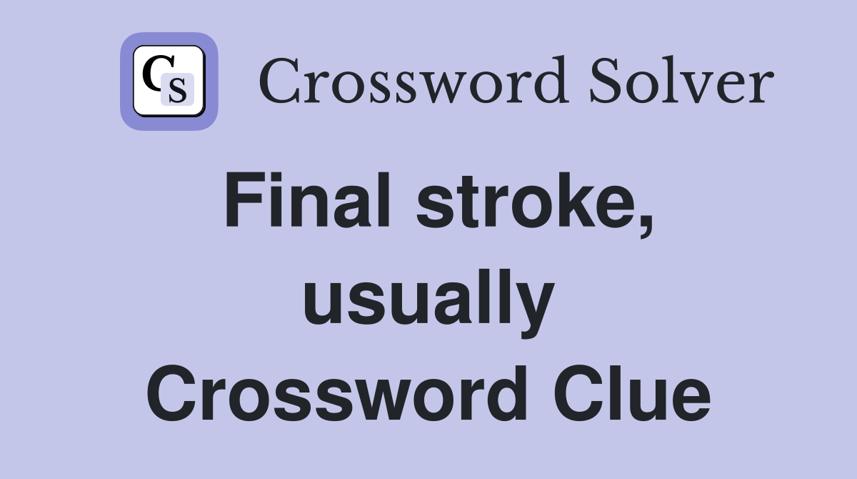 Final stroke, usually Crossword Clue