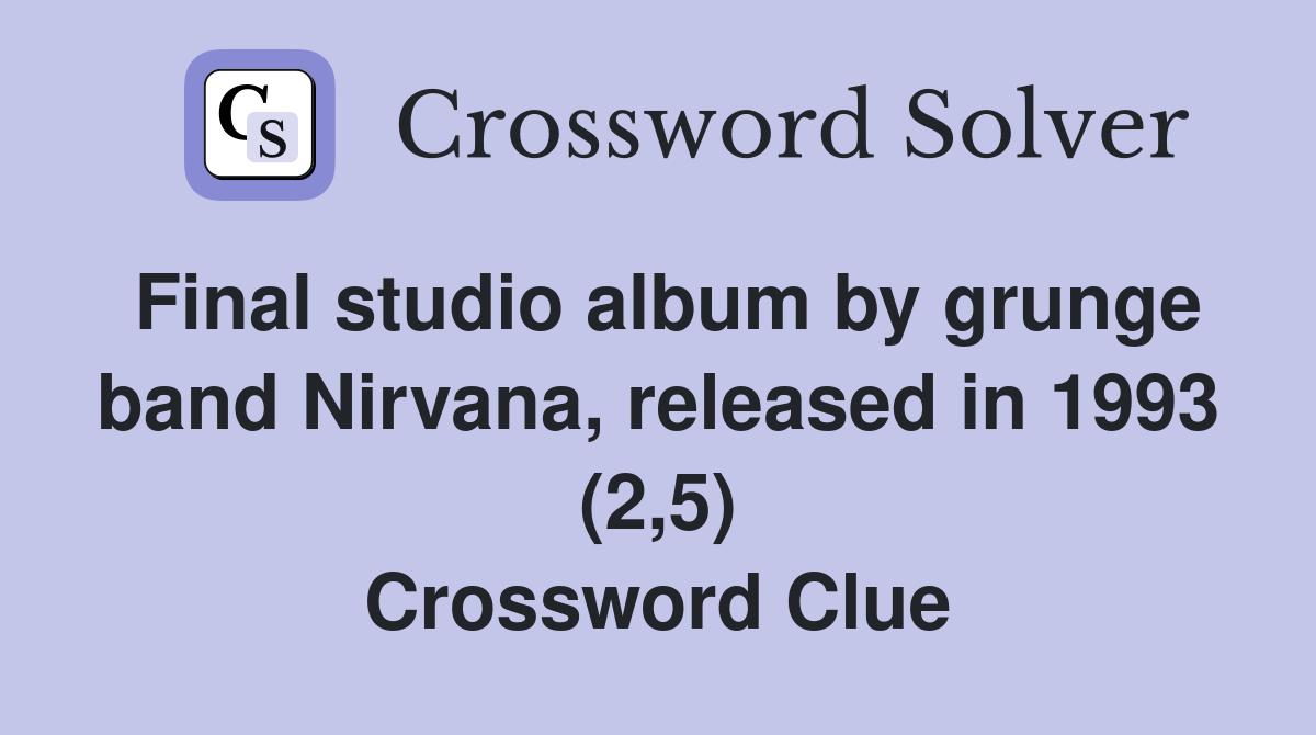 Final studio album by grunge band Nirvana, released in 1993 (2,5) Crossword Clue