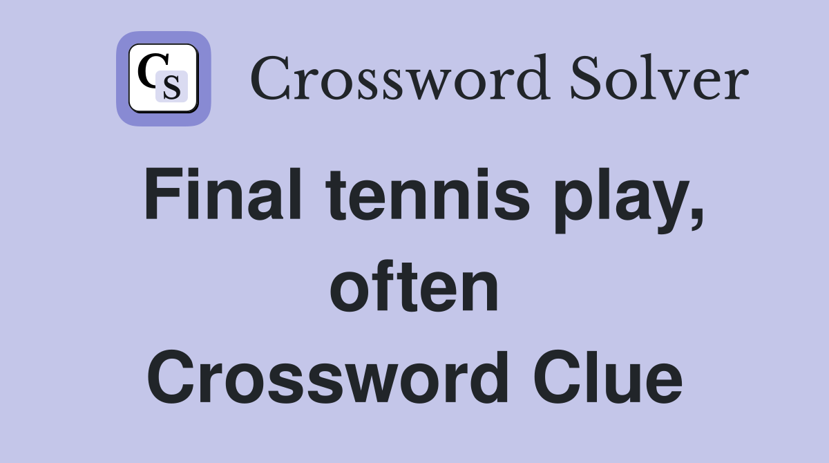 Final tennis play, often Crossword Clue
