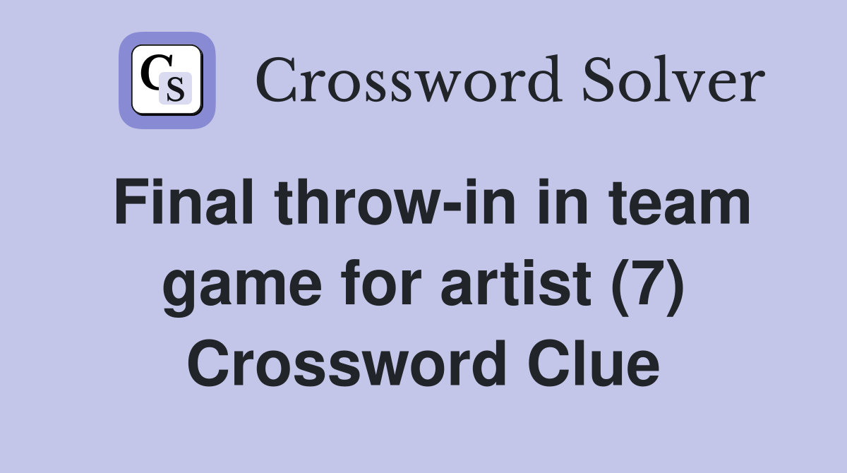 Final throw-in in team game for artist (7) Crossword Clue