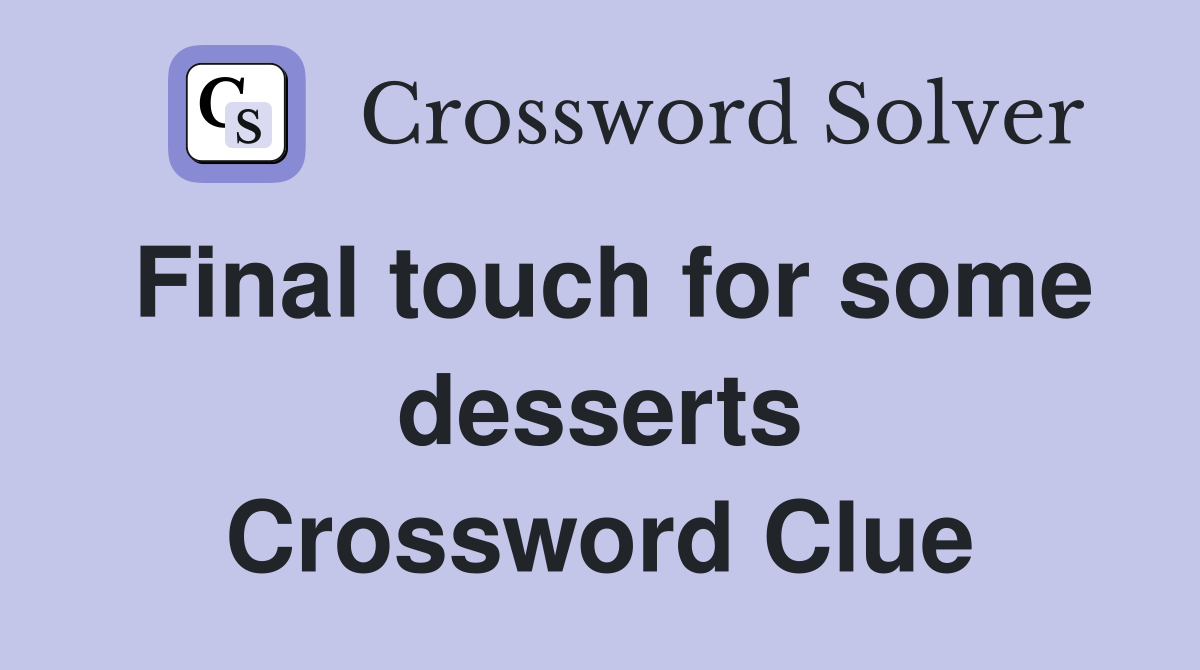 Final touch for some desserts Crossword Clue