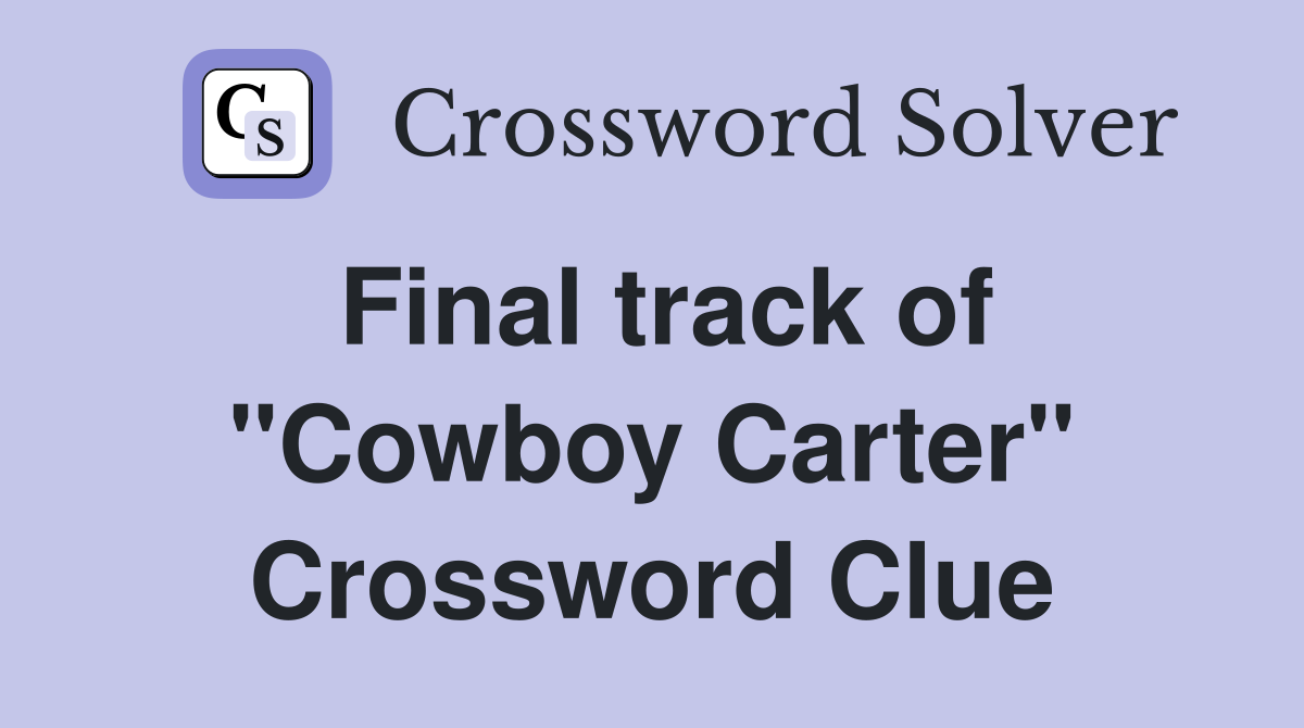 Final track of "Cowboy Carter" Crossword Clue