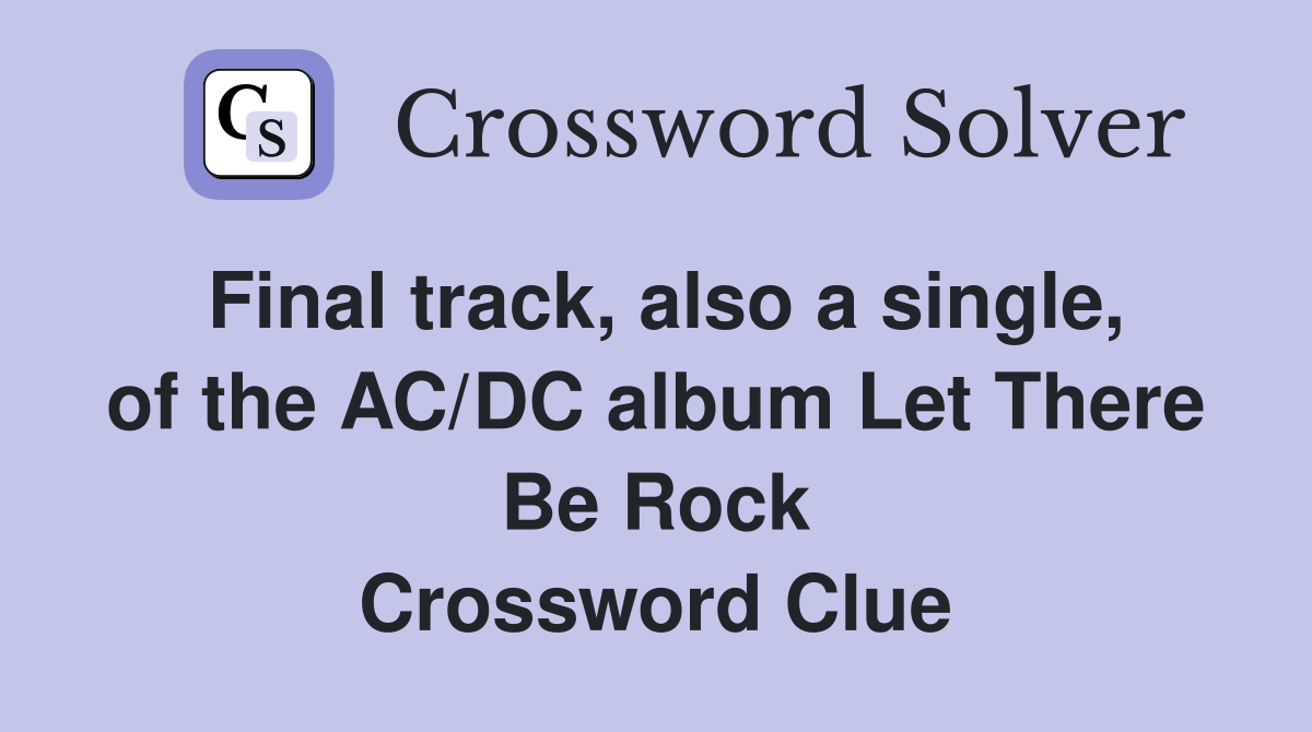 Final track, also a single, of the AC/DC album Let There Be Rock Crossword Clue
