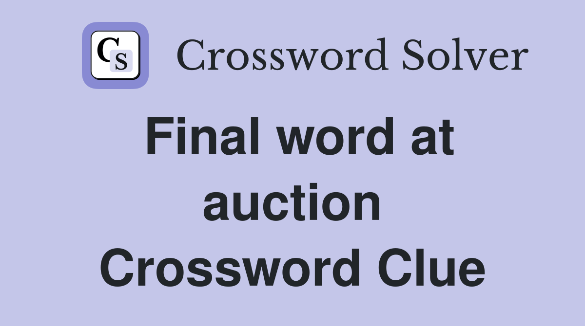 Final word at auction Crossword Clue