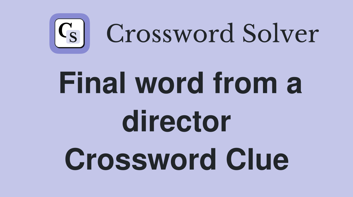 Final word from a director Crossword Clue