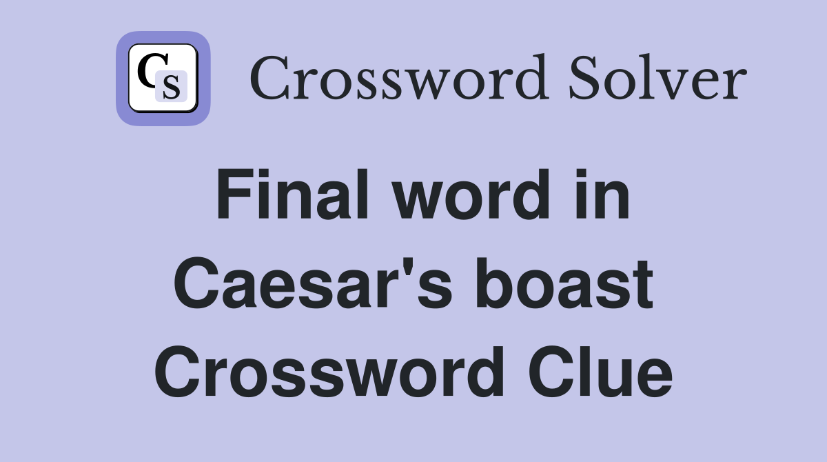 Final word in Caesar's boast Crossword Clue
