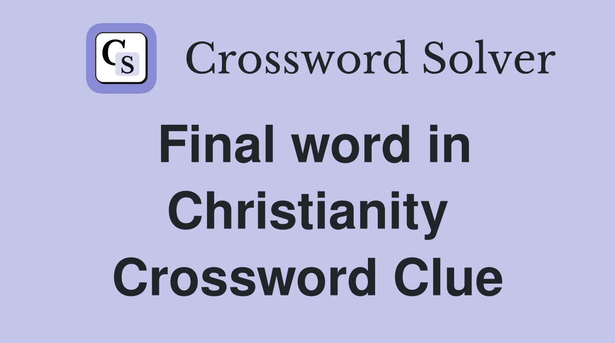 Final word in Christianity Crossword Clue