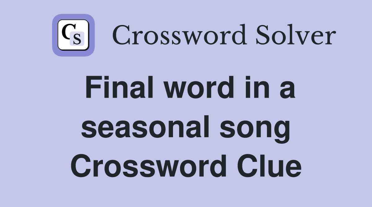 Final word in a seasonal song Crossword Clue