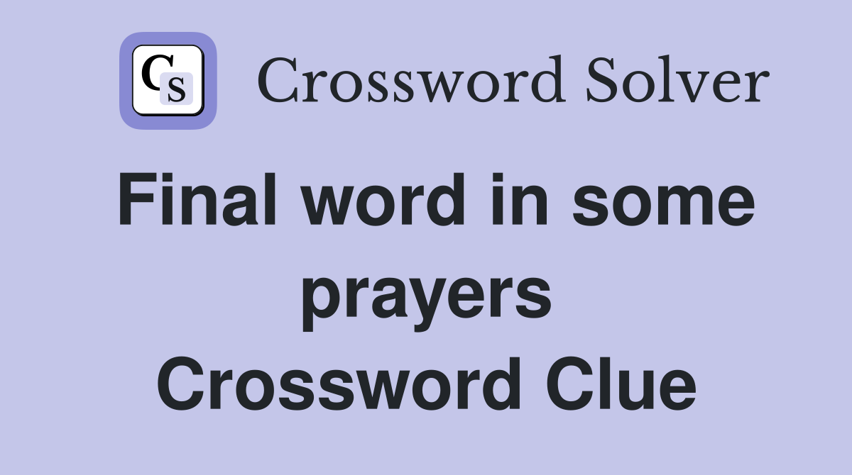 Final word in some prayers Crossword Clue