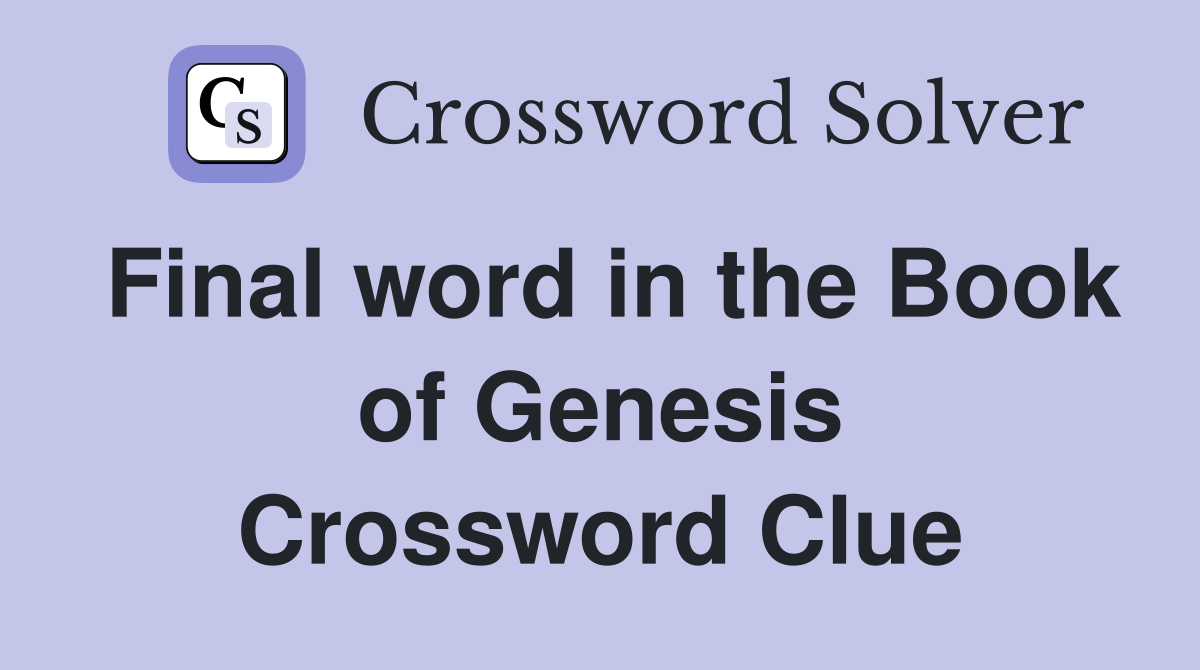 Final word in the Book of Genesis Crossword Clue