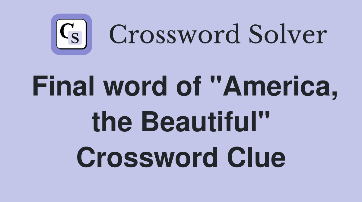 Final word of "America, the Beautiful" Crossword Clue