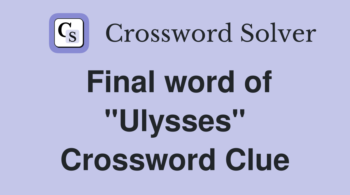 Final word of "Ulysses" Crossword Clue