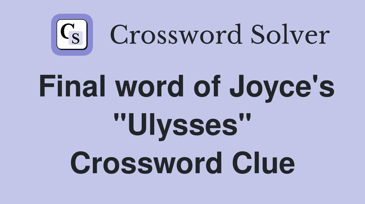 Final word of Joyce's "Ulysses" Crossword Clue