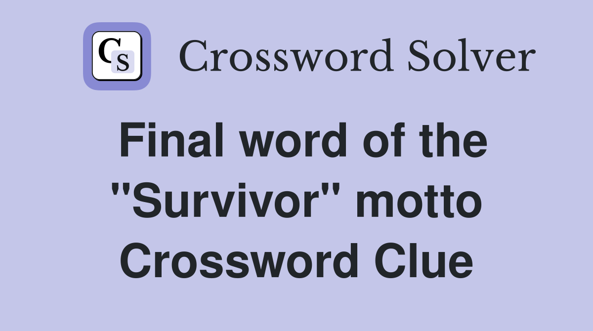 Final word of the "Survivor" motto Crossword Clue