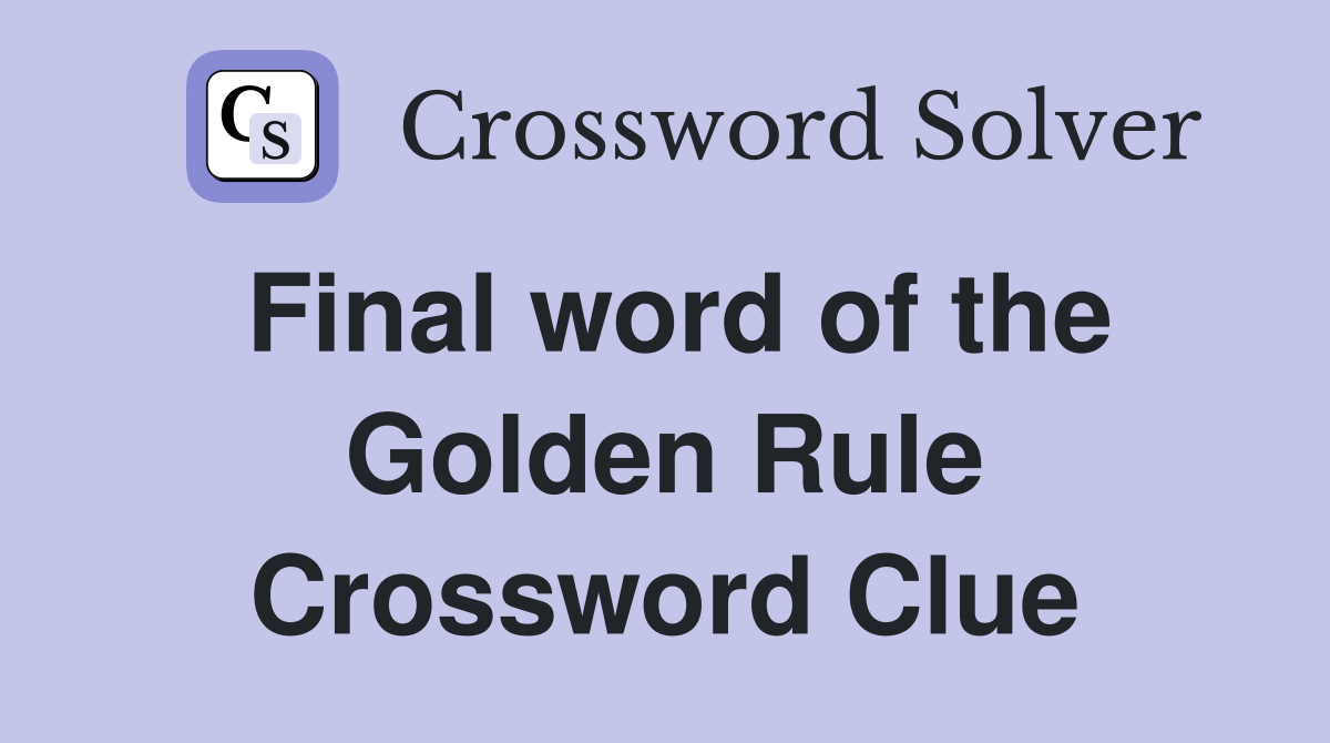 Final word of the Golden Rule Crossword Clue