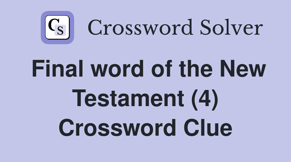 Final word of the New Testament (4) Crossword Clue