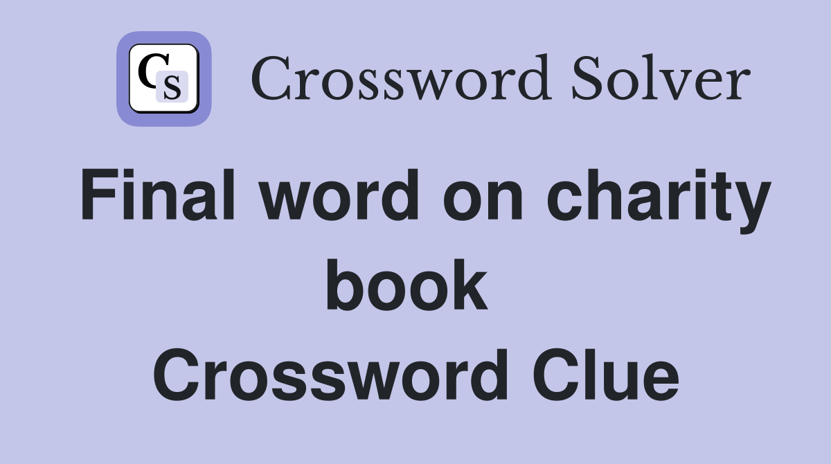 Final word on charity book  Crossword Clue