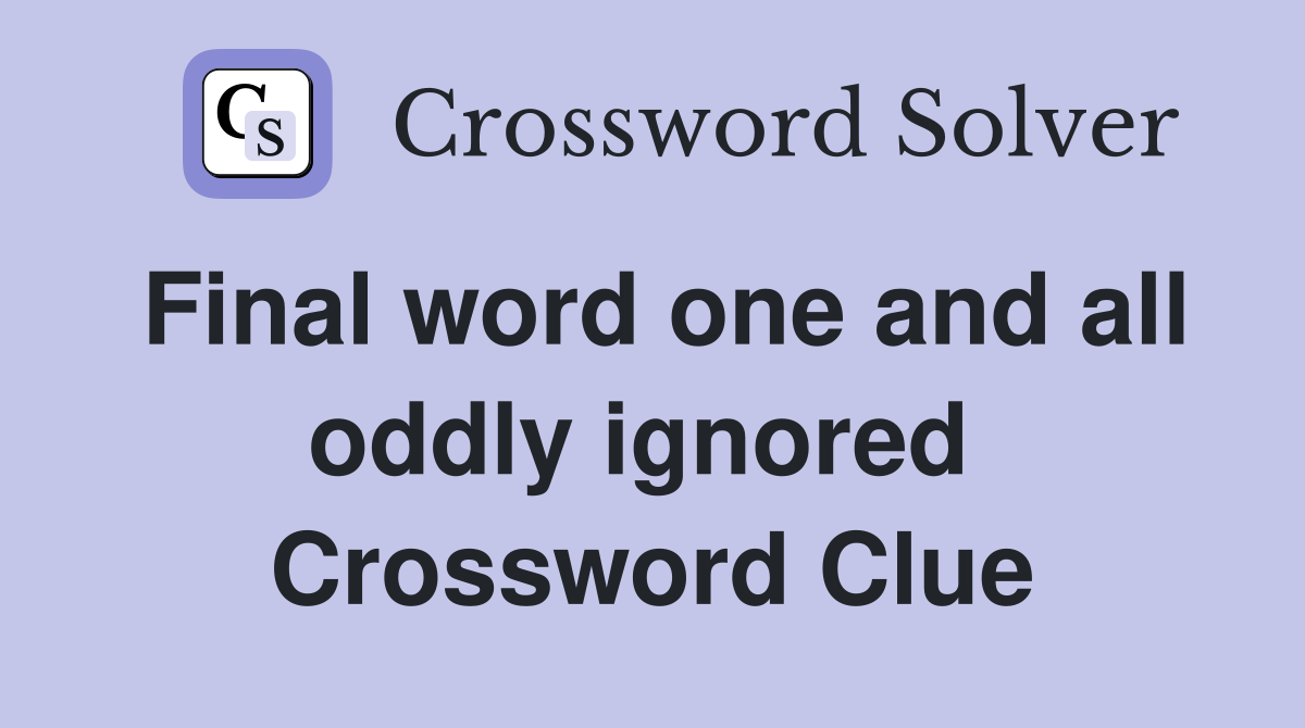 Final word one and all oddly ignored  Crossword Clue