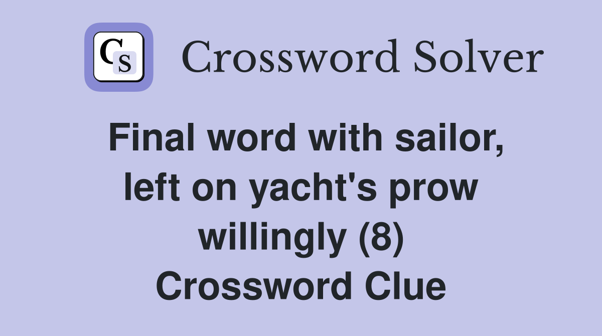 Final word with sailor, left on yacht's prow willingly (8) Crossword Clue