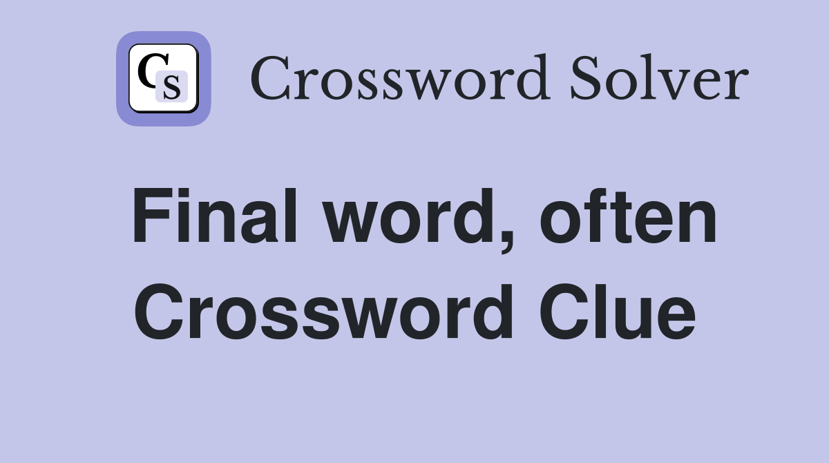 Final word, often Crossword Clue