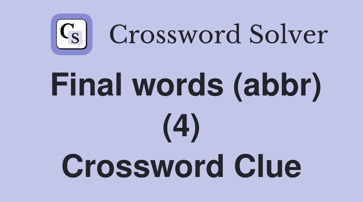 Final words (abbr) (4) Crossword Clue