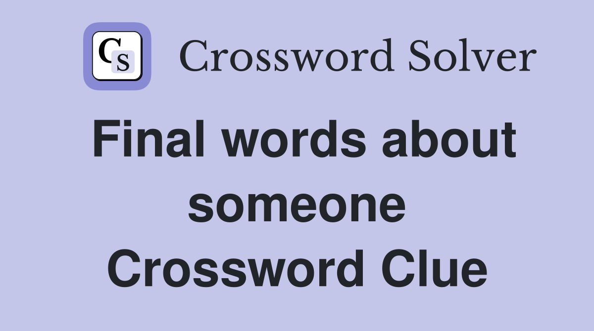 Final words about someone Crossword Clue
