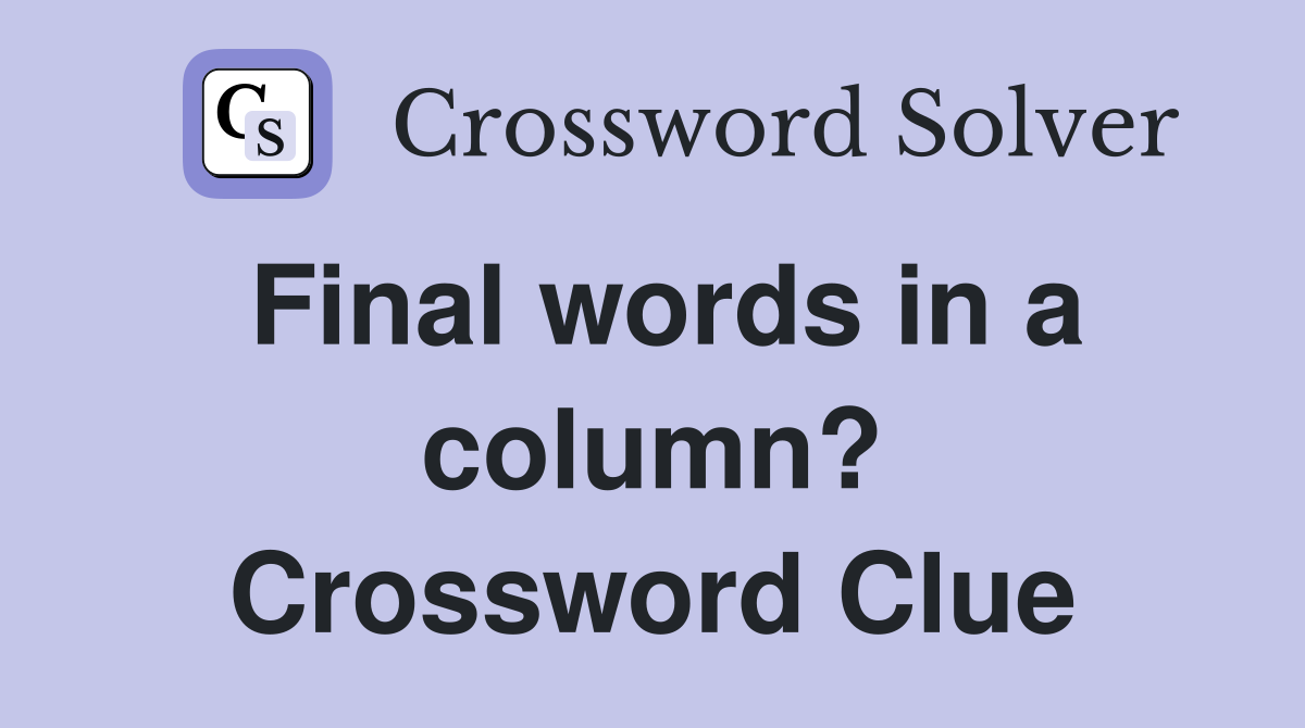 Final words in a column? Crossword Clue