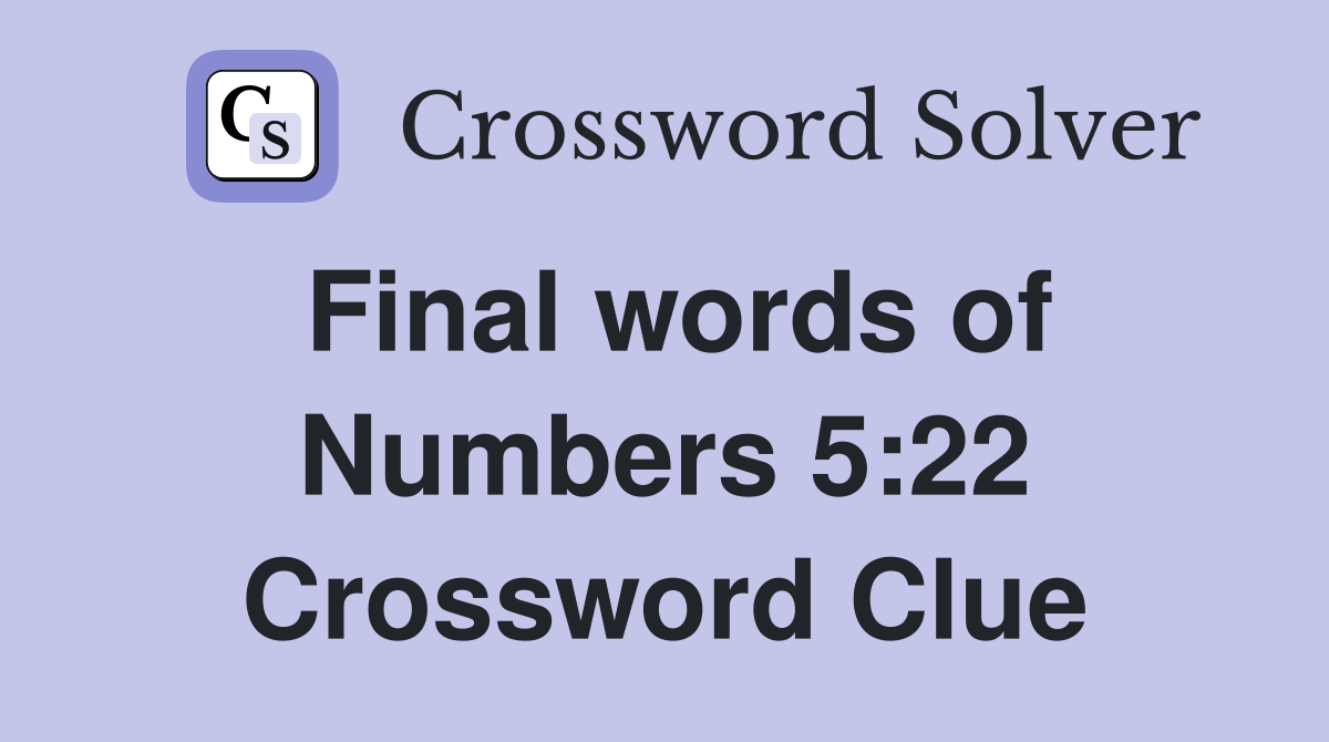 Final words of Numbers 5:22 Crossword Clue
